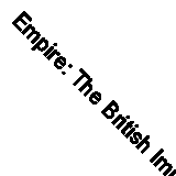 Empire: The British Imperial Experience, from 1765 to the Prese .9780002552370